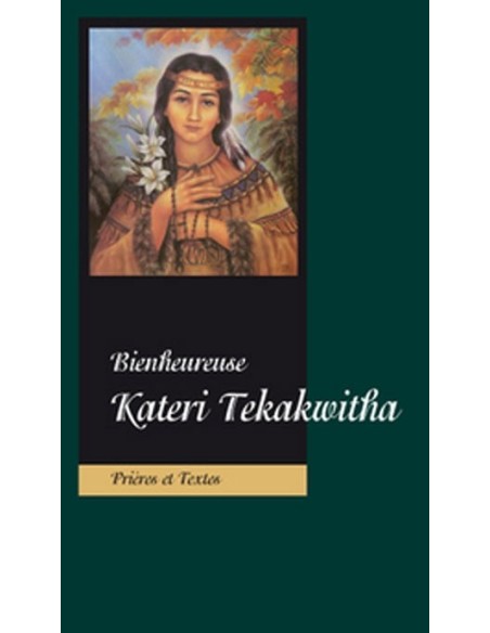 Bienheureuse Kateri Tekakwitha Prières et Textes