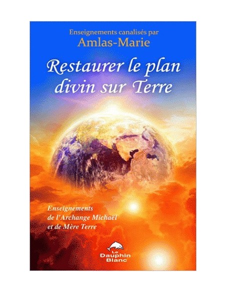 Restaurer le plan divin sur Terre - Enseignements de l'Archange Michaël et de Mère Terre