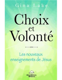 Choix et volonté - Les nouveaux enseignements de Jésus