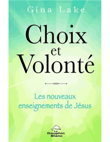 Choix et volonté - Les nouveaux enseignements de Jésus