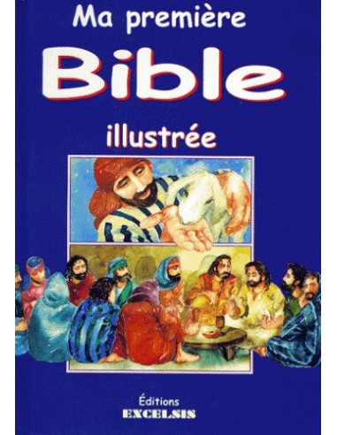 Ma première Bible illustrée - Histoires de l'Ancien et du Nouveau Testaments 