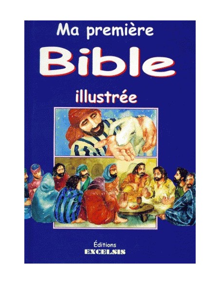 Ma première Bible illustrée - Histoires de l'Ancien et du Nouveau Testaments 